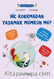 Hiç Korkmadan Yaşamak Mümkün mü?