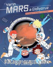 Yarın Mars’a Gidiyoruz – Kızıl Gezegene Yolculuğun İlk Seyir Defteri