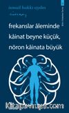 Frekanslar Aleminde Kainat Beyne Küçük, Nöron Kainata Büyük