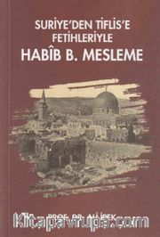 Suriye’den Tiflis’e Fetihleriyle Habîb B. Mesleme