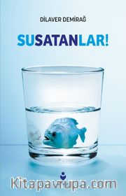 Susatanlar! <br /> Suyumuzu Kimler Kıtlaştırdı?