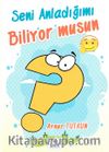 Seni Anladığımı Biliyor musun