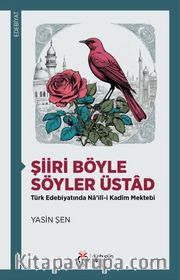Şiiri Böyle Söyler Üstad Türk Edebiyatında Na’ilî-i Kadîm Mektebi