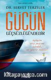 Gücün Güçsüzlüğündedir