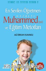 En Sevilen Öğretmen Hz. Muhammed (s.a.v) ve Eğitim Metotları