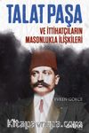 Talat Paşa ve İttihatçıların Masonlukla İlişkileri