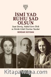 İsmi Yad Ruhu Şad Olsun <br /> Suad Derviş, Nahid Sırrı Örik Ve Peride Celal Üzerine Yazılar