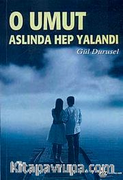 O Umut Aslında Hep Yalandı