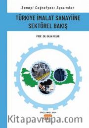 Sanayi Coğrafyası Açısından Türkiye İmalat Sanayiine Sektörel Bakış