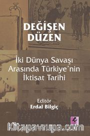 Değişen Düzen: İki Dünya Savaşı Arasında Türkiye’nin İktisat Tarihi