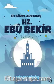 En Güzel Arkadaş Hz. Ebubekir