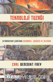 Teknoloji Tuzağı <br /> Otomasyon Çağında Sermaye, İşgücü ve İktidar