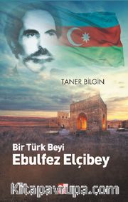 Bir Türk Beyi Ebulfez Elçibey