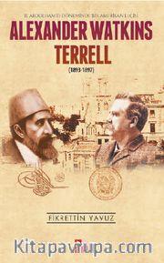 Alexander Watkins Terrell (1893-1897) <br /> II. Abdülhamid Döneminde Bir Amerikan Elçisi