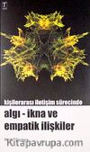 Kişilerarası İletişim Sürecinde Algı - İkna ve Empatik İlişkiler