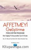 Affetmeyi Geliştirme Psiko-Eğitim Programı - Ruh Sağlığı Profesyonelleri İçin El Kitabı