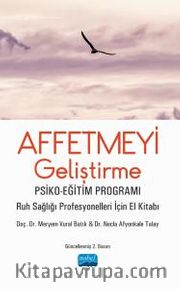 Affetmeyi Geliştirme Psiko-Eğitim Programı - Ruh Sağlığı Profesyonelleri İçin El Kitabı