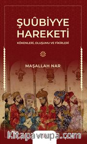 Şuubiyye Hareketi <br /> Kökenleri, Oluşumu ve Fikirleri