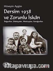 Dersim 1938 ve Zorunlu İskan <br /> Telgraflar, Dilekçeler, Mektuplar, Fotoğraflar