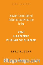 Arap Harflerini Öğrenemeyenler İçin Yeni Harflerle Dualar ve Sureler