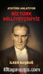 Atatürk Anlatıyor - Biz Türk Milliyetçisiyiz