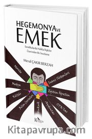 Hegemonya ve Emek <br /> Sendikalarda Halkla İlişkiler Üzerinden Bir İnceleme