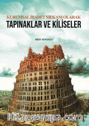 Kurumsal İbadet Mekanı Olarak Tapınaklar ve Kiliseler