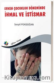 Erken Çocukluk Döneminde İhmal ve İstismar