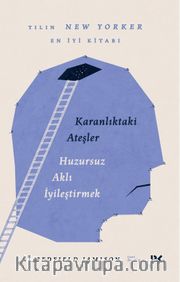 Karanlıktaki Ateşler <br /> Huzursuz Aklı İyileştirmek