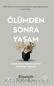 Ölümden Sonra Yaşam  <br /> Ölüme Yakın Deneyimlerden Öğrenilen Dersler