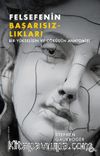 Felsefenin Başarısızlıkları & Bir Yükselişin ve Çöküşün Anatomisi