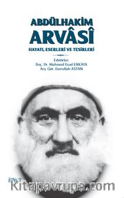 Abdülhakim Arvasî <br /> Hayatı, Eserleri ve Tesirleri