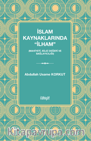 İslam Kaynaklarında “İlham” (Mahiyeti, Bilgi Değeri ve Bağlayıcılığı)