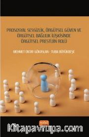 Prososyal Sessizlik, Örgütsel Güven ve Örgütsel Bağlılık İlişkisinde Örgütsel Prestijin Rolü
