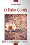 O Daha Çocuk