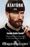 Atatürk İçin 1939 Ölümünden Sonra Hatıralar ve Hayatındayken Yazılanlar