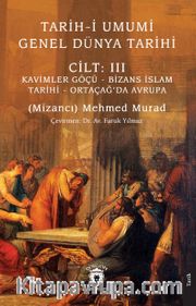 Tarih-i Umumi - Genel Dünya TarihiCilt: III Kavimler Göçü - Bizans İslam Tarihi - Ortaçağ’da Avrupa