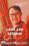 Cana Can Katanım & Down Sendromu Mu? O da Ne