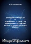 Enerji Şartı Anlaşması ve Bu Kapsamda Yatırımcı İle Taraf Devlet Arasındaki Yatırım Uyuşmazlıklarının Çözümü 