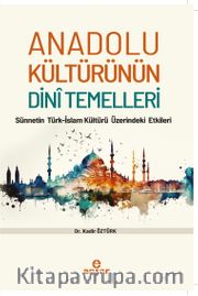 Anadolu Kültürünün Dini Temelleri <br /> Sünnetin Türk-İslam Kültürü Üzerindeki Etkileri