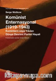 Komünist Enternasyonal (1919-1943) <br /> Komintern veya Yıkılan Dünya Devrimi Partisi Hayalleri