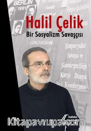 Halil Çelik: Bir Sosyalizm Savaşçısı