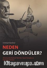 Neden Geri Döndüler? <br /> Almanya’da Tarihsel Tahrifat, Siyasi Komplo ve Faşizmin Dönüşü