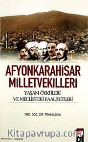 Afyonkarahisar Milletvekilleri <br /> Yaşam Öyküleri ve Meclisteki Faaliyetleri