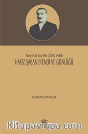 Hafız Şaban Efendi ve Günlüğü <br /> Rusya’da Esir Bir Zabit Vekili