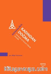 Kadından Doğma <br /> Deneyim ve Kurum Olarak Annelik