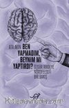 Ben Yapmadım, Beynim mi Yaptırdı? & Özgür İradeye Nörofelsefi Bir Bakış