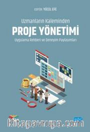Uzmanların Kaleminden Proje Yönetimi Uygulama Rehberi ve Deneyim Paylaşımları