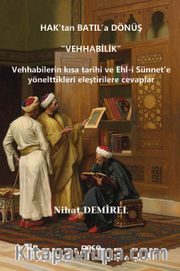 Hak’tan Batıl’a Dönüş “Vehhabilik” <br /> Vehhabilerin Kısa Tarihi Ve Ehl-I Sünnet’e Yönelttikleri Eleştirilere Cevaplar