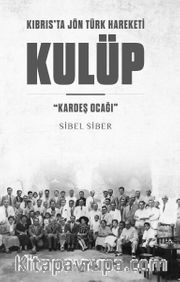 Kulüp Kıbrıs’ta Jön Türk Hareketi  <br /> “Kardeş Ocağı”